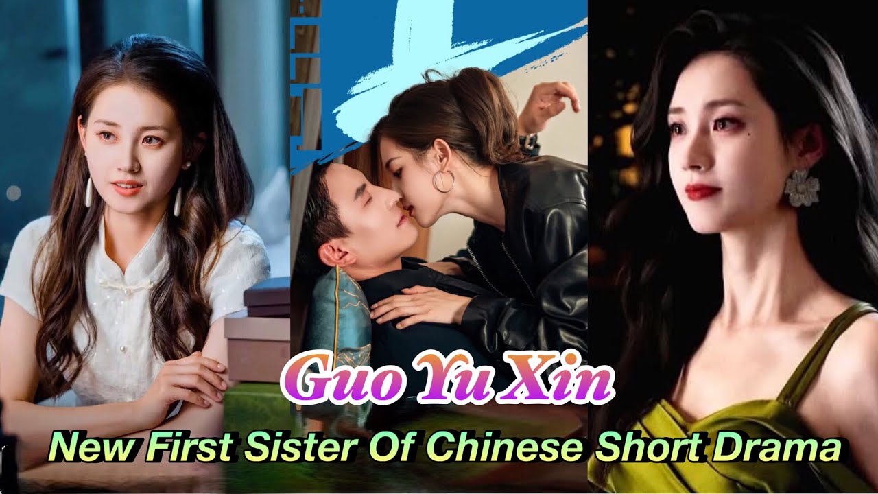 Discover GUO YU XIN: The Rising Star & First Sister in Chinese Short Dramas 🎬
