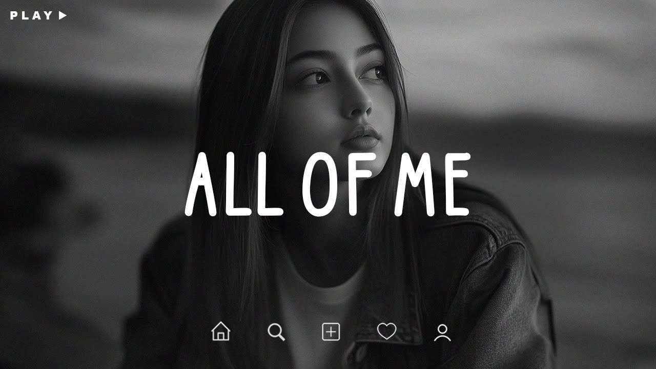 All Of Me & Heartbreak Songs 🎶 | Sad Playlist for Broken Hearts