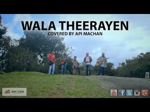 Wala Theerayen - Covered by Api Machan
