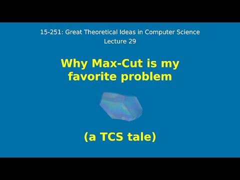 Great Ideas in Theoretical Computer Science: Epilogue: Why Max-Cut is My Favorite (Spring 2015)