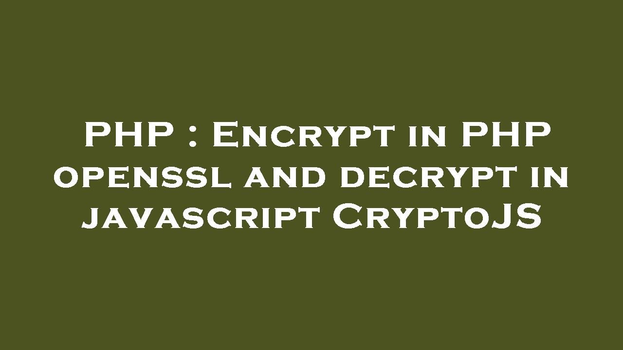 Secure Data Transmission: Encrypt in PHP with OpenSSL & Decrypt in JavaScript CryptoJS 🔐