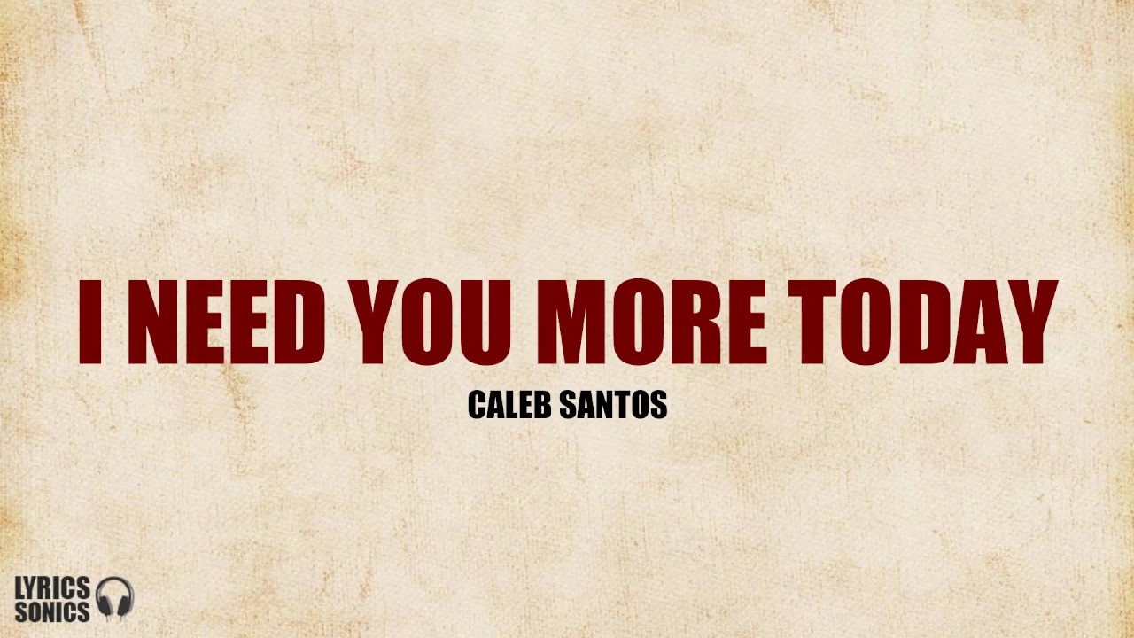 Caleb Santos - I Need You More Today (Lyrics) 🎶
