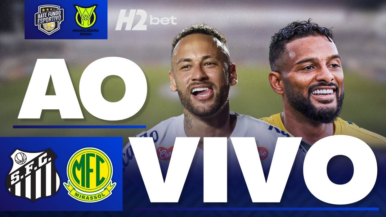 Santos x Mirassol Ao Vivo na Vila Belmiro ⚽
