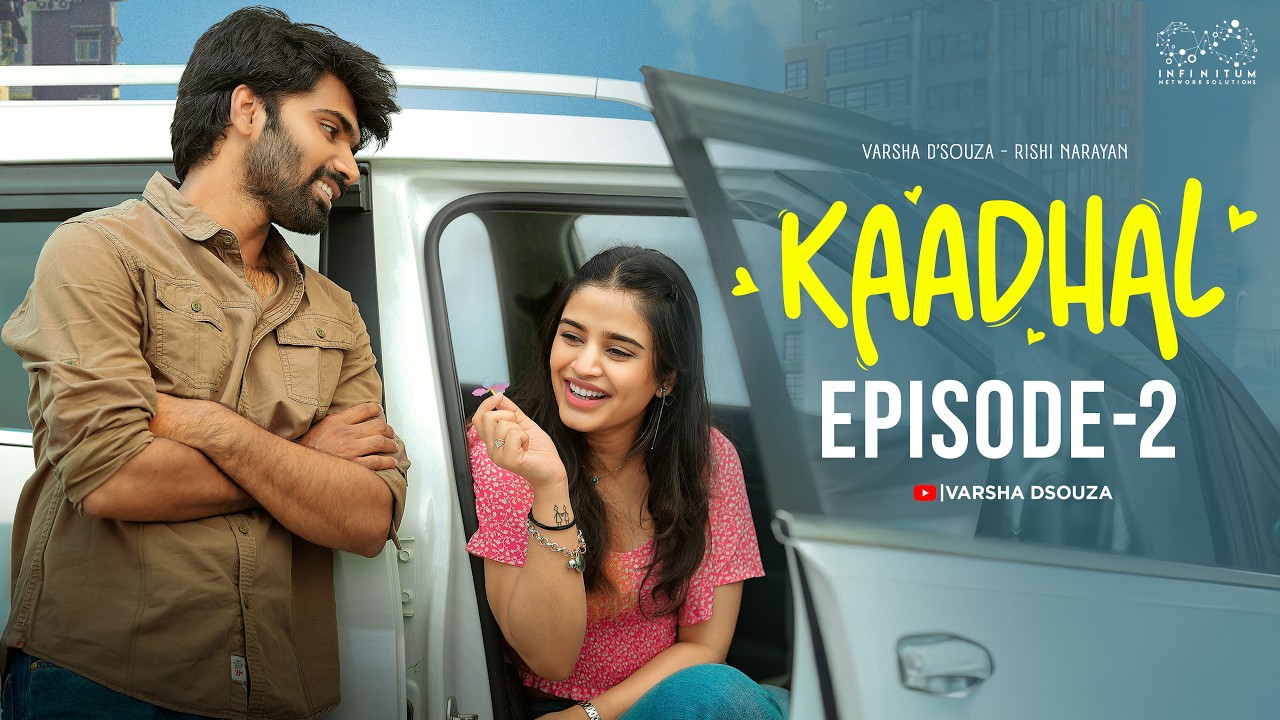 Kaadhal Web Series || Episode - 2 || Varsha Dsouza ||  Rishi Narayan || Infinitum Media