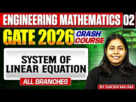 Engineering Mathematics 02 | System of Linear Equation | GATE - For All Branches