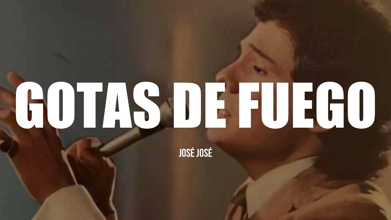 GOTAS DE FUEGO - José José (LETRA)