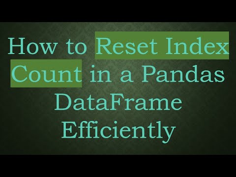How to Reset Index Count in a Pandas DataFrame Efficiently