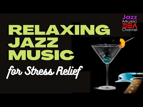 Relaxing Jazz Music for Stress Relief: Smooth Jazz, Relax Music (Jazz Music DEA Channel)