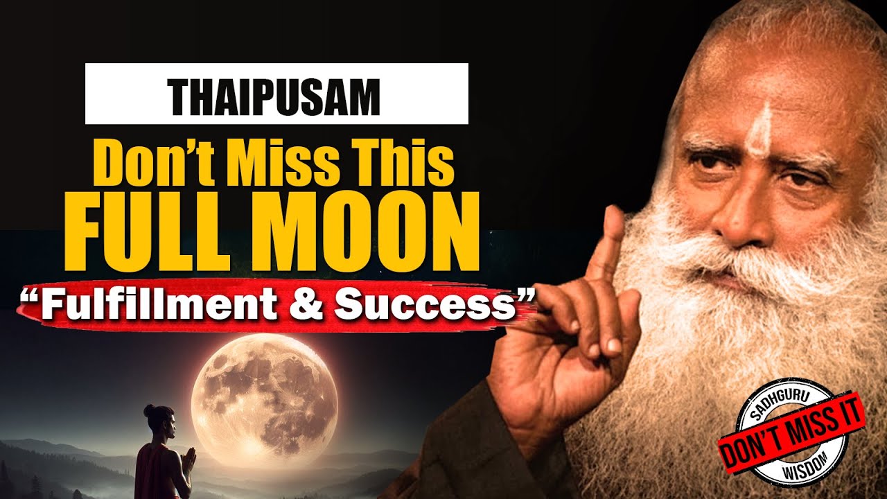 Don’t Miss This FULL MOON Of Fulfillment & Success | Thaipusam | Full Moon | Purnima | Sadhguru