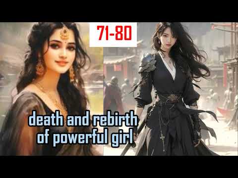 Death and rebirth of powerful girl 71-80#love and revenge story#SSexplainer