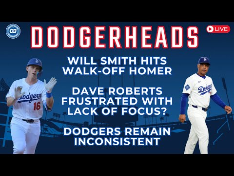 DodgerHeads: Dave Roberts calls out lack of focus & Dodgers inconsistency, Will Smith walk-off homer