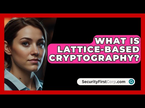 What Is Lattice-based Cryptography? - SecurityFirstCorp.com