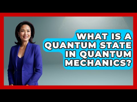 What Is a Quantum State in Quantum Mechanics? - Quantum Tech Explained
