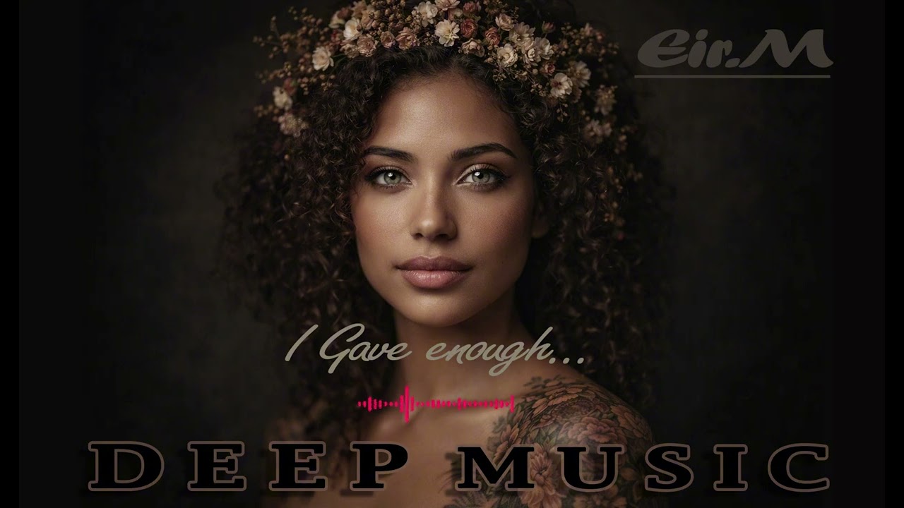 Eir.M - I Gave Enough (Original Mix) 🎶