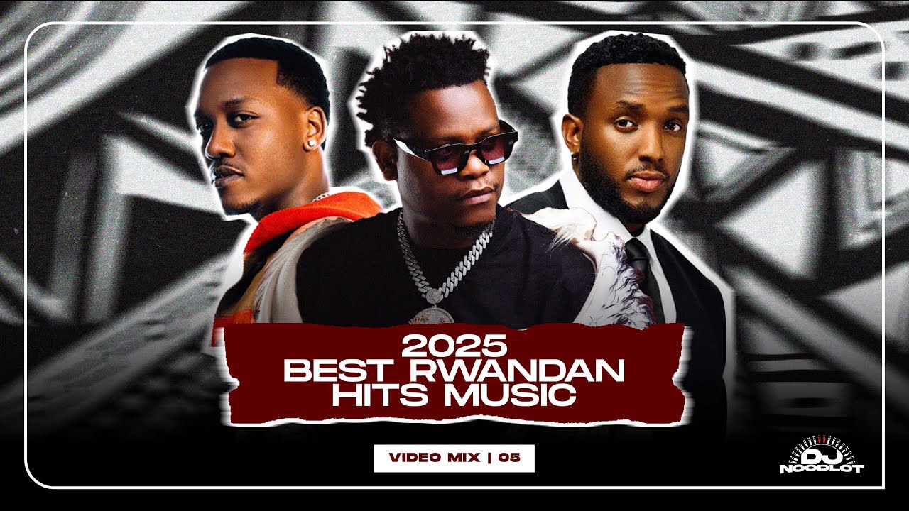 2025 Rwandan Hits Music Video Mix 🎶 | DJ Noodlot & More