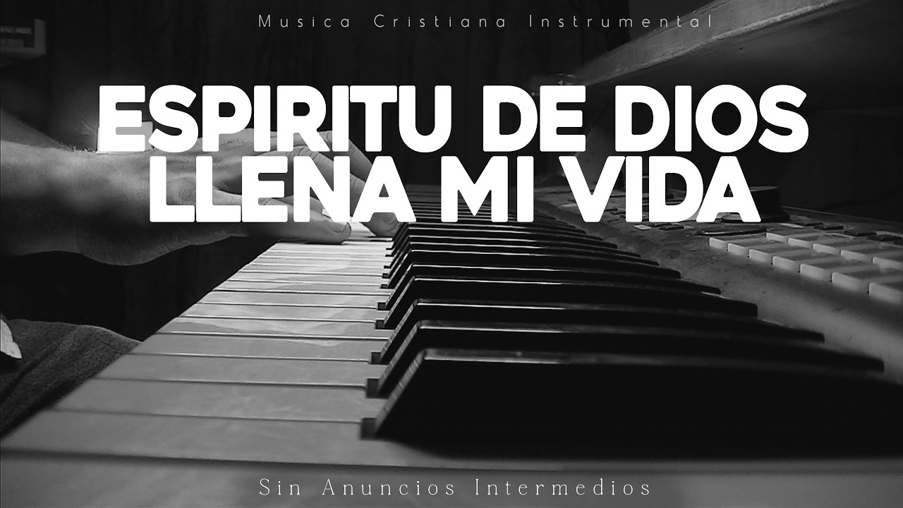 Sin Publicidad Intermedia - Piano Para Orar - Te Adoramos - Espíritu De Dios - Instrumental