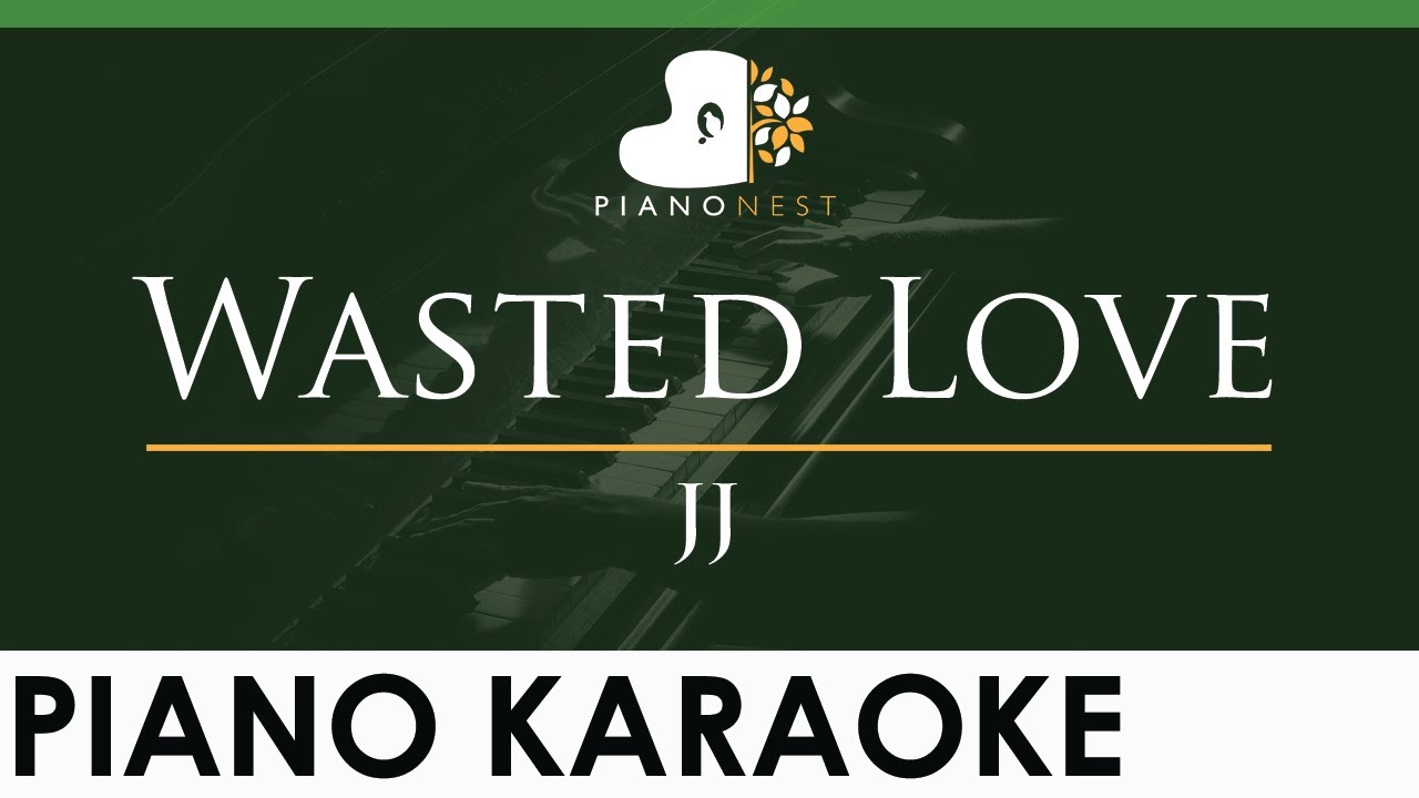 JJ - Wasted Love (Lower Key Piano Karaoke) 🎹