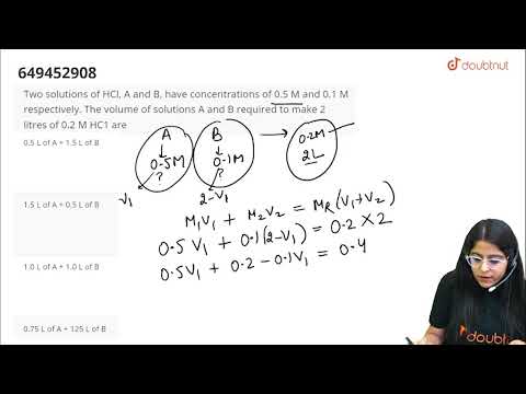 Two solutions of HCl, A and B, have concentrations of 0.5 M and 0.1 M respectively. The volume o...