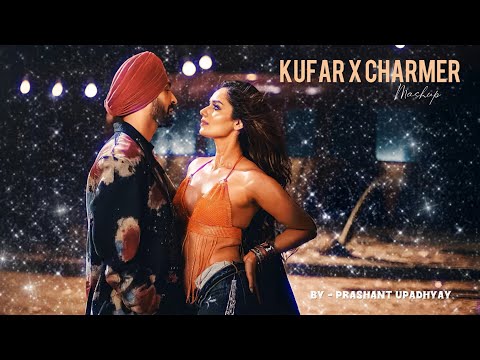 Kufar X Charmer - Diljit Dosanjh | Prashant Upadhyay | Full Mashup | 4K