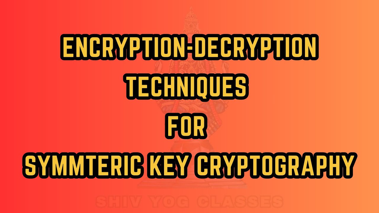 Master Symmetric Key Encryption & Decryption Techniques π