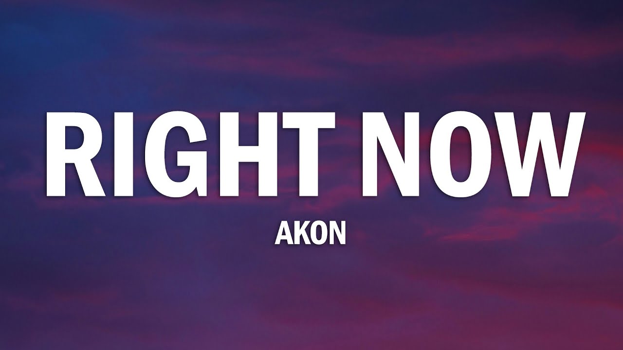 Akon - Right Now Na Na Na Lyrics 🎶