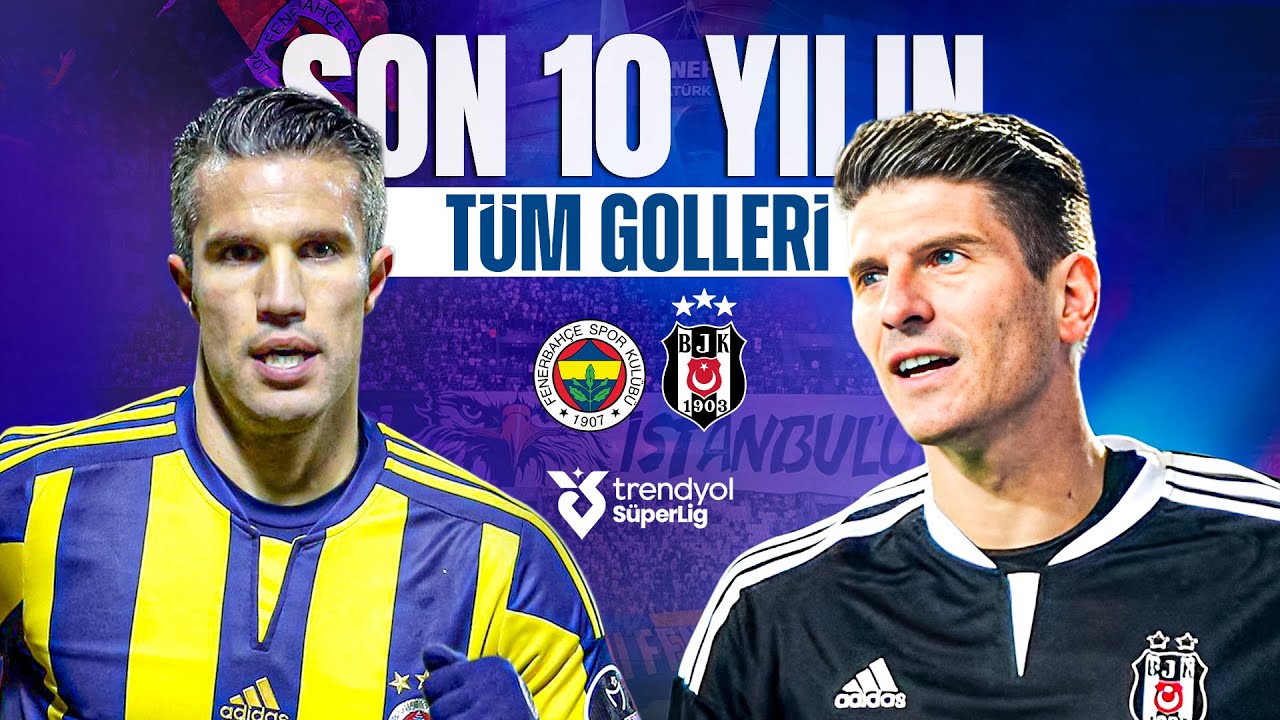 Fenerbahçe vs Beşiktaş: Son 10 Yılın Tüm Golleri ve En Unutulmaz Anlar ⚽