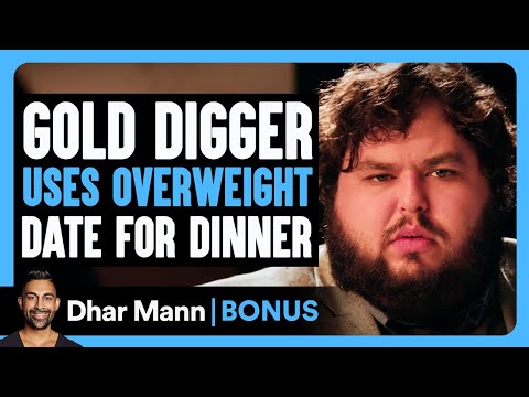 GOLD DIGGER USES Overweight Date For DINNER | Dhar Mann Bonus!