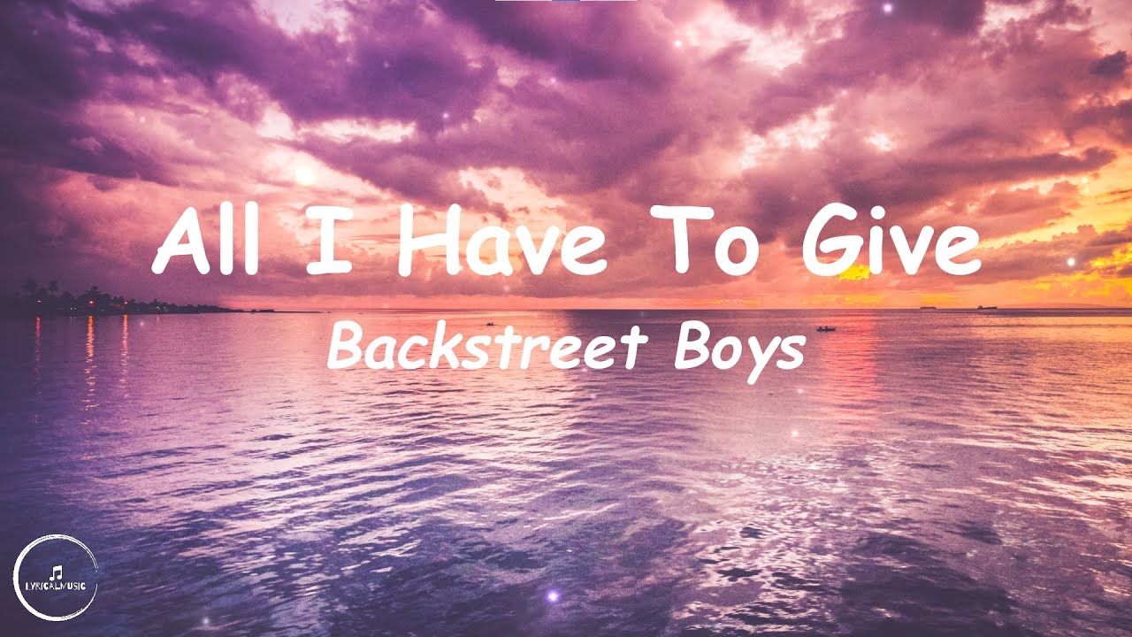 Backstreet Boys - All I Have To Give Lyrics 🎶