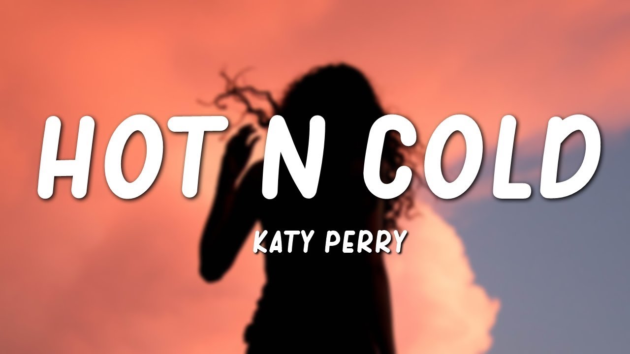Katy Perry - Hot N Cold Lyrics đ¶
