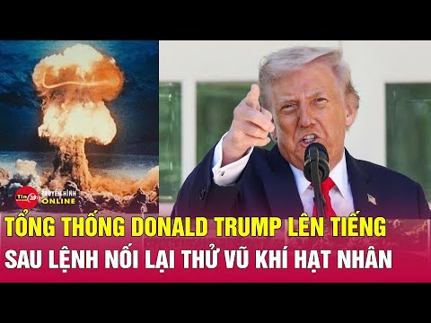 Tin quốc tế mới nhất 1/11: Tổng thống Donald Trump lên tiếng sau lệnh nối lại thử vũ khí hạt nhân