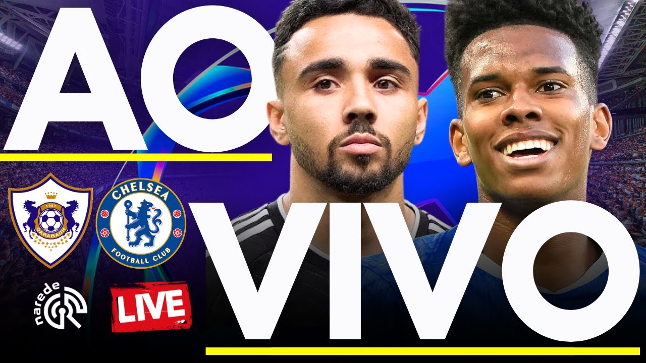Qarabag vs Chelsea ao Vivo - Jogo da Champions League 2025 no Azersun Arena