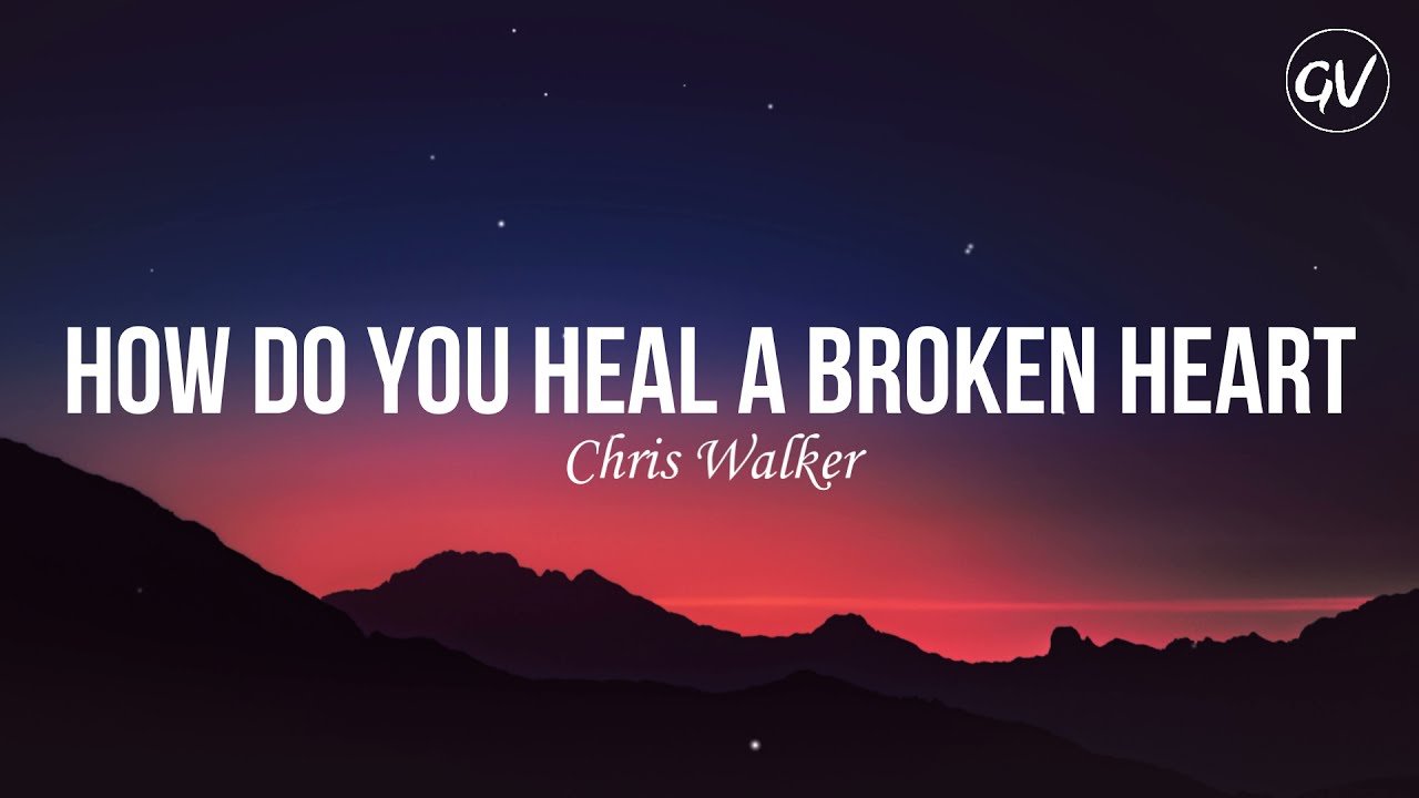 Chris Walker - How to Heal a Broken Heart ❤️