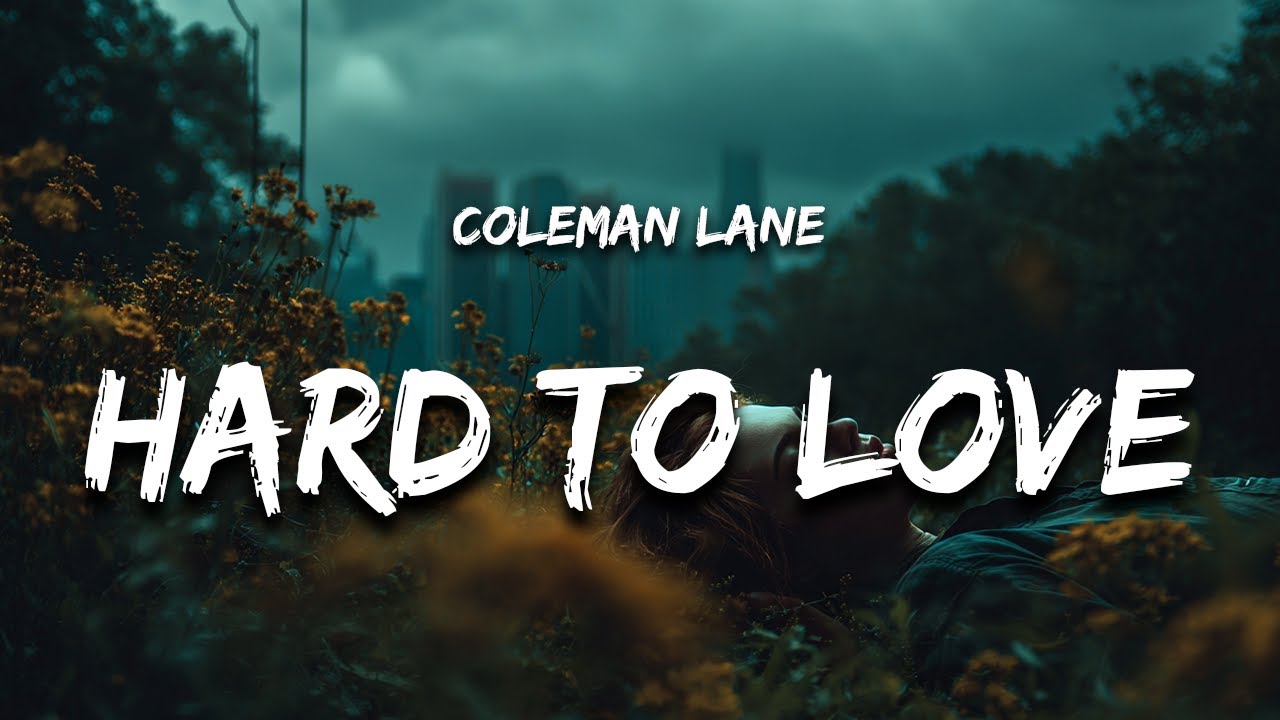 Coleman Lane - Hard To Love (Lyrics) feat. Zach Smith "i know i'm hard to love"