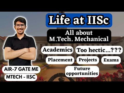 Life at IISc | MTech in Mechanical | Academics | Projects | Exams | Placement | Future Opportunities