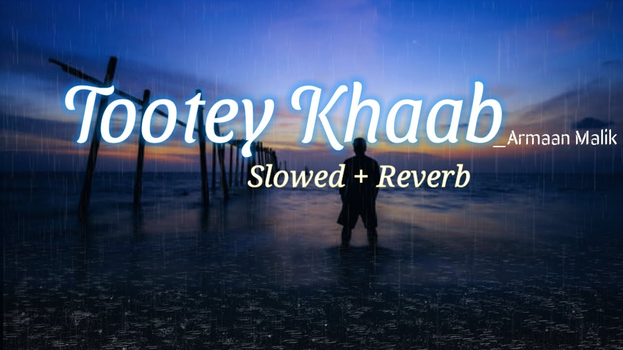Tootey Khaab - Armaan Malik | Lofi Slow + Reverb 🎧