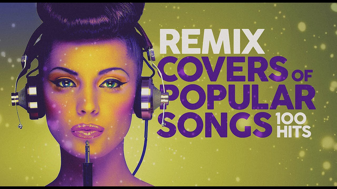 Top 100 Remix Covers of Popular Songs 🎶
