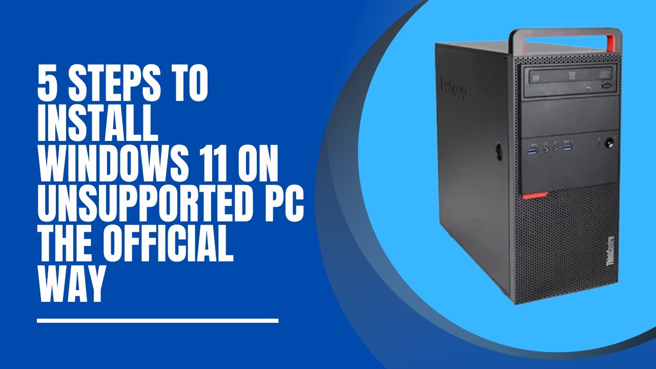 Official Guide: Install Windows 11 on Unsupported PCs