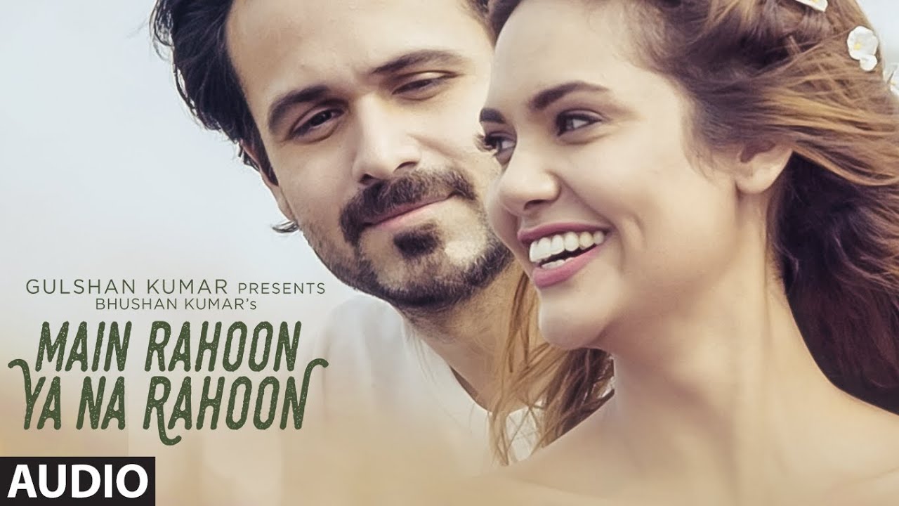 Main Rahoon Ya Na Rahoon Full Audio | Emraan Hashmi & Esha Gupta 🎶