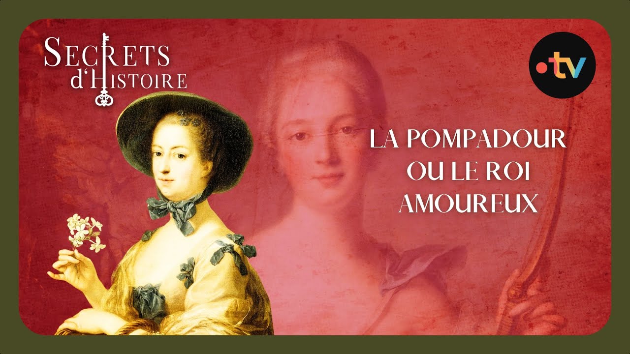 La Pompadour ou le roi amoureux - Secrets d'Histoire
