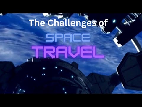 Challenges of Space Travel 🚀