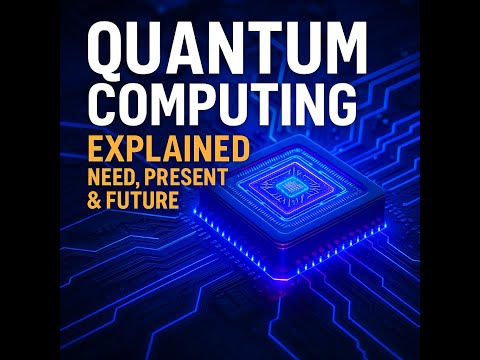 Quantum Computing Explained Need, Present and Future