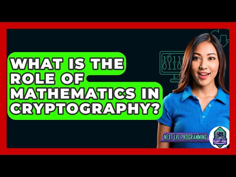 What Is The Role Of Mathematics In Cryptography? - Next LVL Programming