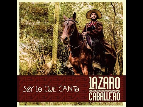SOY LO QUE CANTO -  LAZARO CABALLERO