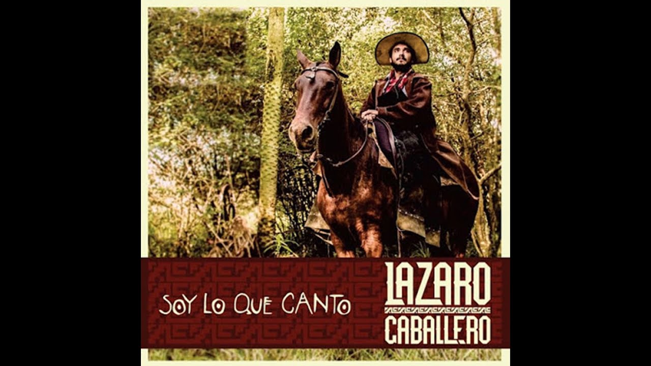 Soy Lo Que Canto - Lázaro Caballero