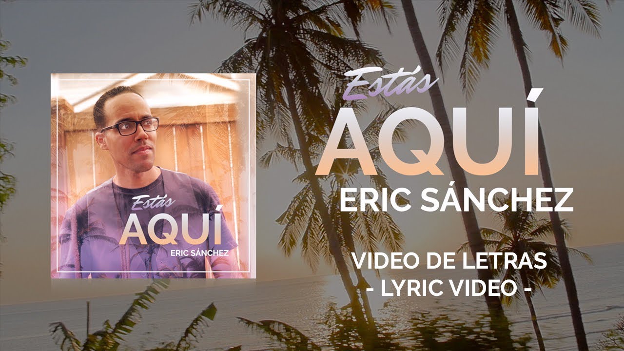 Eric Sánchez - Estás Aquí (Lyric Video) ☀️