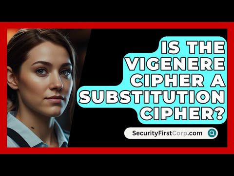 Is The Vigenere Cipher A Substitution Cipher? - SecurityFirstCorp.com