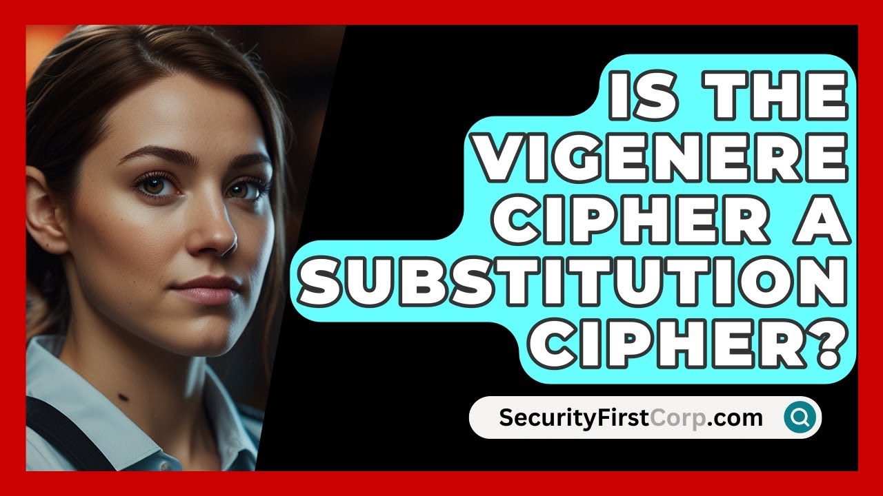 Is the Vigenère Cipher a Substitution Cipher? | SecurityFirstCorp
