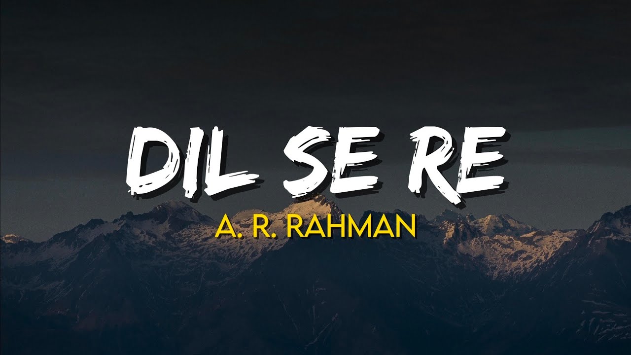 Dil Se Re - A. R. Rahman | Lyrics & Credits 🎶