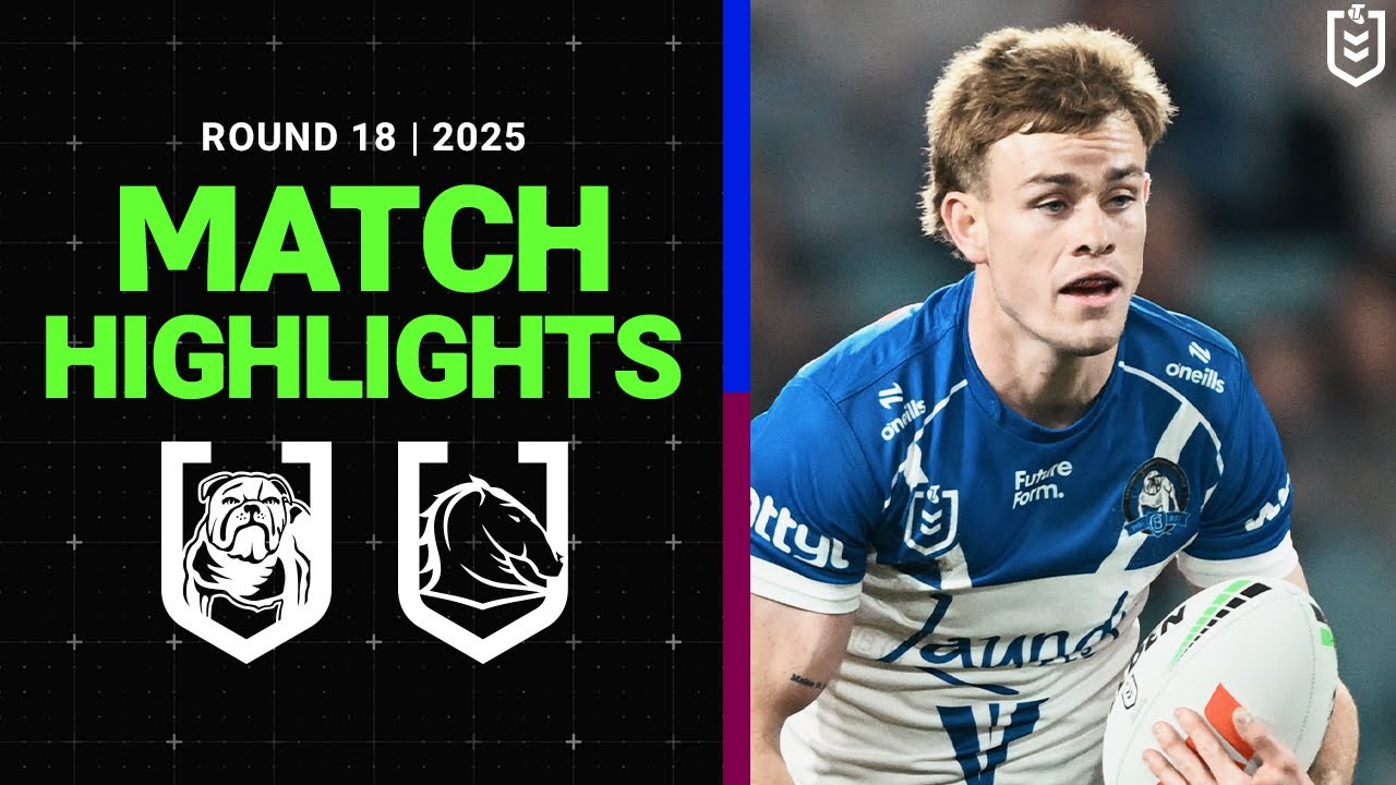 2025 NRL Highlights: Bulldogs vs Broncos Round 18 π