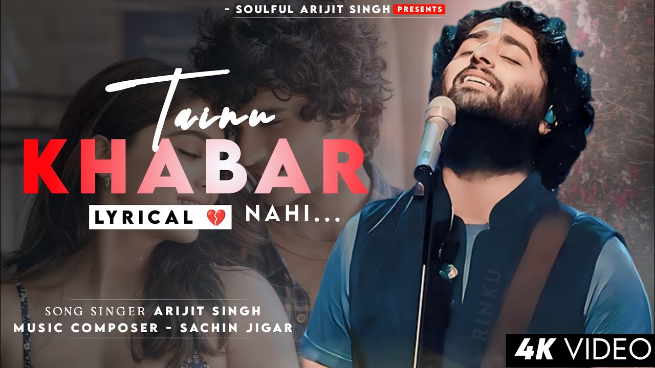 Ve Maahi Tainu Khabar Nahi Lyrics | Arijit Singh 🎶